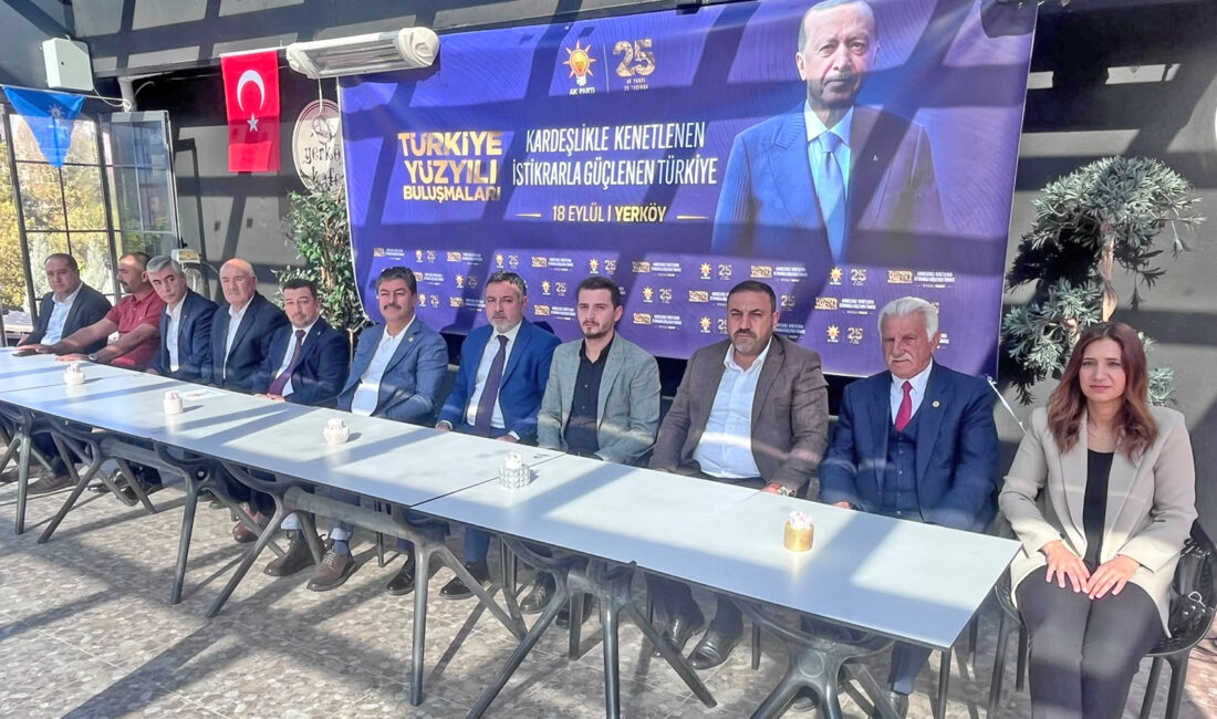 AK Parti Yerköy İlçe Başkanlığı ev sahipliğinde, “Türkiye Yüzyılı Buluşmaları”