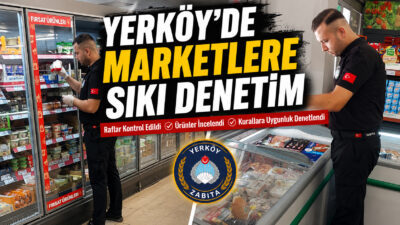 Yerköy Belediyesi Zabıta Müdürlüğü ekipleri, ilçe genelinde faaliyet gösteren marketlerde