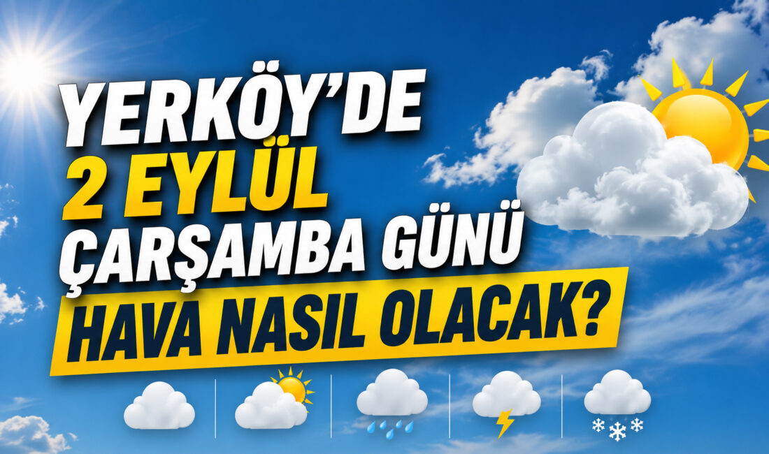 Meteoroloji Genel Müdürlüğü, Yozgat’ın Yerköy ilçesine yönelik 2 Eylül Çarşamba