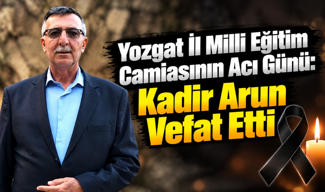 Yozgat İl Millî Eğitim Müdür Yardımcısı Hasan Arun’un ağabeyi Kadir
