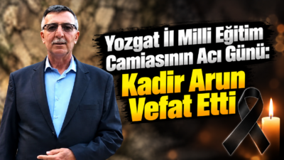 Yozgat İl Millî Eğitim Müdür Yardımcısı Hasan Arun’un ağabeyi Kadir