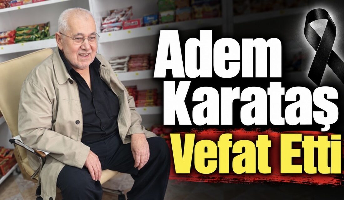 Yerköy ilçesi eski esnaflarından Adem Karataş vefat etmiştir.   Merhumun cenazesi,