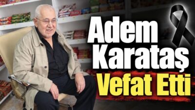 Yerköy ilçesi eski esnaflarından Adem Karataş vefat etmiştir.   Merhumun cenazesi,