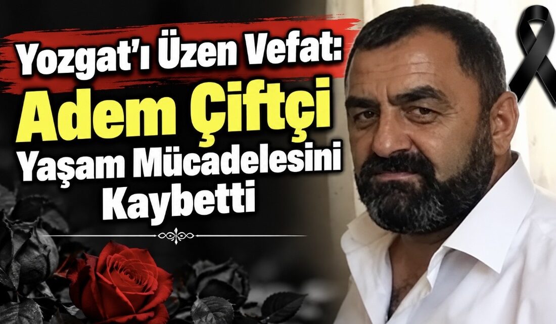 Yozgat Belediyesi Gelir Müdürü Adem Çiftçi, tedavi gördüğü hastanede karaciğer