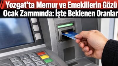 Yozgat’ta binlerce memur ve emekli, Ocak 2027’de maaşlarına yapılacak zam