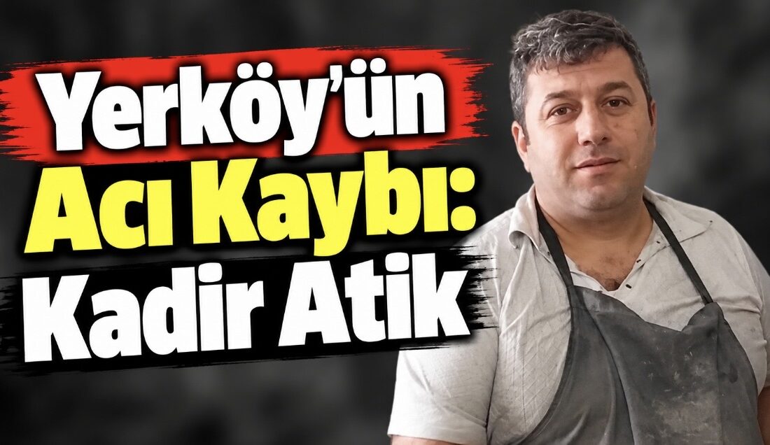 Yozgat’ın Topaç köyünden gelme, Yerköy’de ikamet eden Turan Atik’in oğlu