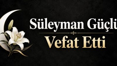 Yozgat’ın Büyüknefes köyünden gelme, Yerköy’de ikamet eden Süleyman Güçlü vefat