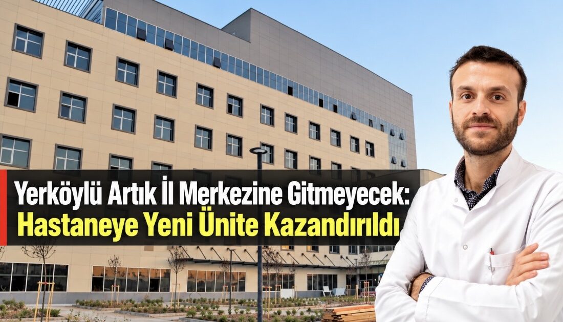 Yozgat’ın Yerköy Şehit Korgeneral Osman Erbaş Devlet Hastanesi, sağlık altyapısını