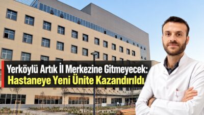 Yozgat’ın Yerköy Şehit Korgeneral Osman Erbaş Devlet Hastanesi, sağlık altyapısını