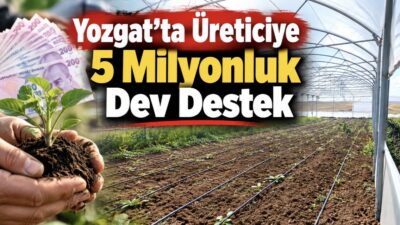 Yozgat’ta tarımsal kapasiteyi artırmak, ürün çeşitliliğini zenginleştirmek ve üreticilerin gelir