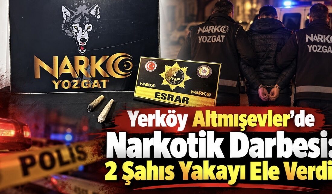 Yozgat İl Emniyet Müdürlüğü Narkotik Suçlarla Mücadele Şube Müdürlüğü ile