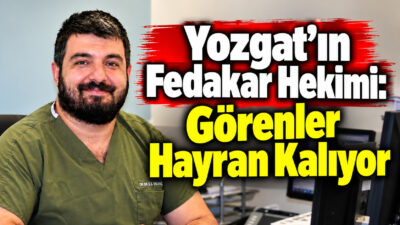 Yozgat Şehir Hastanesi’nde görev yapan Op. Dr. Eyyüp Serdar Yalvaç,