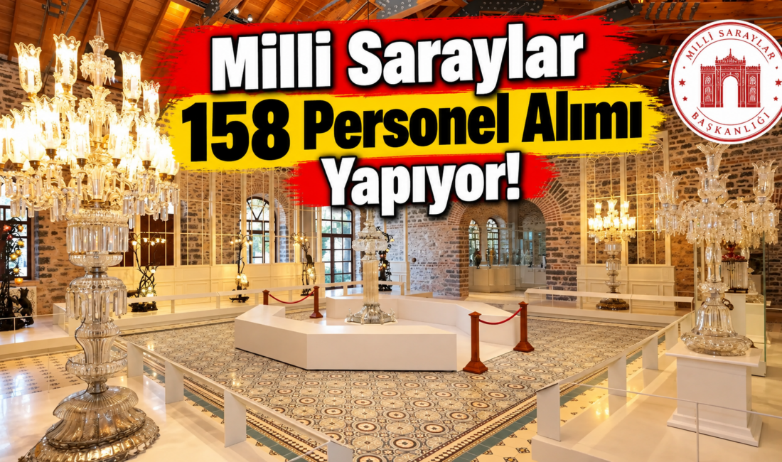 Milli Saraylar İdaresi Başkanlığı, İstanbul ve Edirne’de görevlendirmek üzere 158