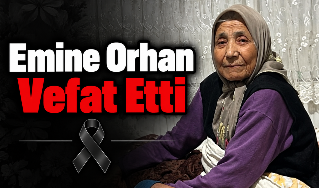 Yozgat’ın Yerköy ilçesine bağlı Saray köyü sakinlerinden Emine Orhan vefat